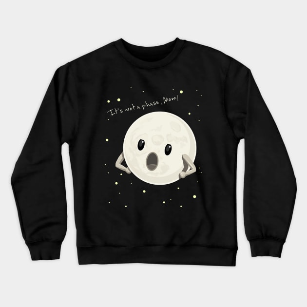 It's Not a Phase Mom Moon Humor Crewneck Sweatshirt by ElephantShoe